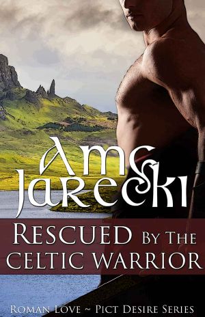 [Roman Love: Pict Desire 01] • Rescued by the Celtic Warrior